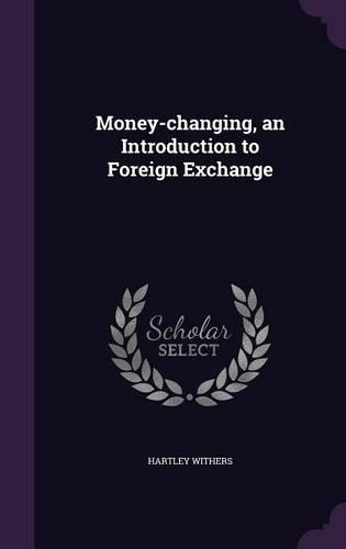 Money-Changing, an Introduction to Foreign Exchange