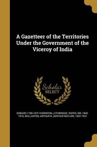 A Gazetteer of the Territories Under the Government of the Viceroy of India