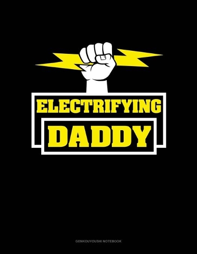 Electrifying Daddy: Genkouyoushi Notebook(1798 Genkouyoushi Notebook)