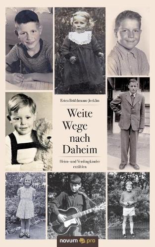 Weite Wege nach Daheim: Heim- und Verdingkinder erzählen