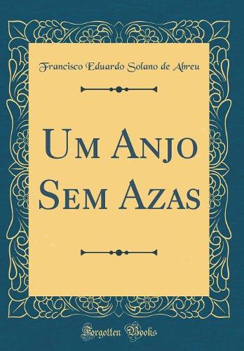 Um Anjo Sem Azas (Classic Reprint)
