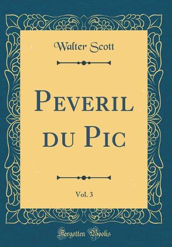 Peveril du Pic, Vol. 3 (Classic Reprint)