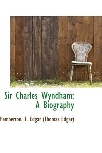 Sir Charles Wyndham: A Biography