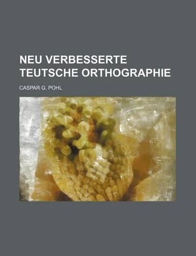 Neu Verbesserte Teutsche Orthographie
