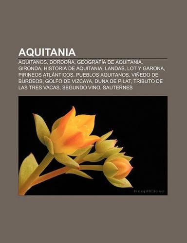 Aquitania: Aquitanos, Dordona, Geografia de Aquitania, Gironda, Historia de Aquitania, Landas, Lot y Garona, Pirineos Atlanticos