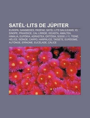 Satel.Lits de Jupiter: Europa, Ganimedes, Pasifae, Satel.Lits Galileians, IO, Sinope, Praxidice, Cal.Lirroe, Iocasta, Amaltea, Himalia, Euporia