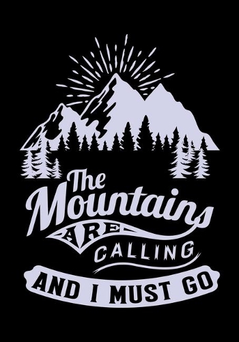 The Mountains Are Calling and I Must Go