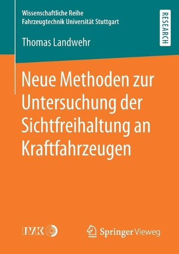 Neue Methoden zur Untersuchung der Sichtfreihaltung an Kraftfahrzeugen: (Wissenschaftliche Reihe Fahrzeugtechnik Universität Stuttgart)