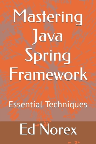 Mastering Java Spring Framework