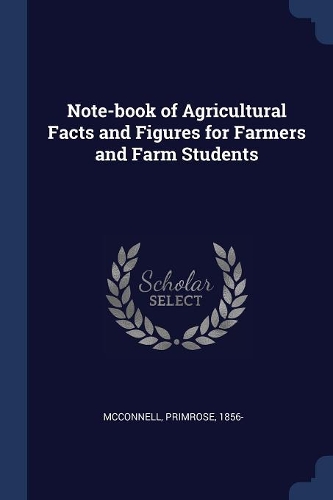 Note-book of Agricultural Facts and Figures for Farmers and Farm Students