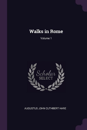 Walks in Rome; Volume 1