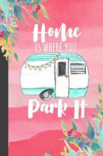 Home Is Where You Park It: Camping Journal, RV Logbook, Travel Journal Memory Book For RV or Motor Home Trips To Document Your Journey, Glamping Diary, Vintage Camper Design F