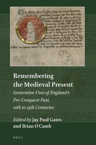 Remembering the Medieval Present: Generative Uses of England’s Pre-Conquest Past, 10th to 15th Centuries