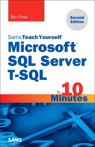 Microsoft SQL Server T-SQL in 10 Minutes, Sams Teach Yourself: (Sams Teach Yourself)