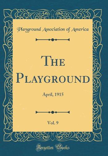 The Playground, Vol. 9: April, 1915 (Classic Reprint)