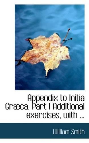 Appendix to Initia Grabca, Part I Additional Exercises, with ...