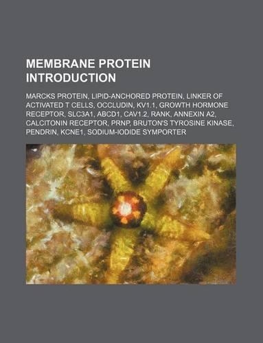 Membrane Protein Introduction: Marcks Protein, Lipid-Anchored Protein, Linker of Activated T Cells, Occludin, Kv1.1, Growth Hormone Receptor