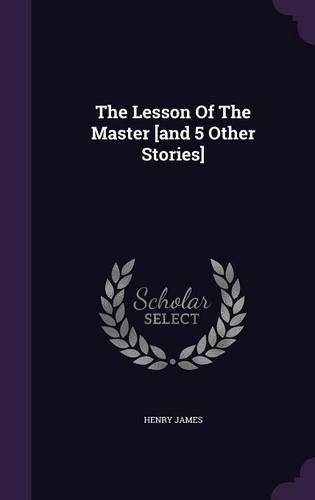 The Lesson of the Master [And 5 Other Stories]