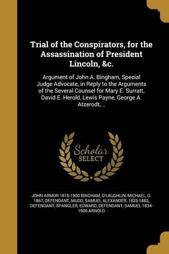 Trial of the Conspirators, for the Assassination of President Lincoln, &c.