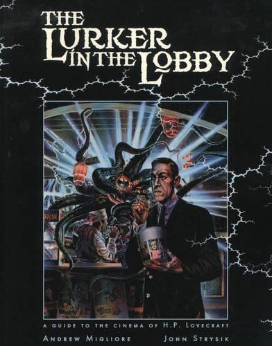The Lurker in the Lobby: A Guide to the Cinema of H.P.Lovecraft