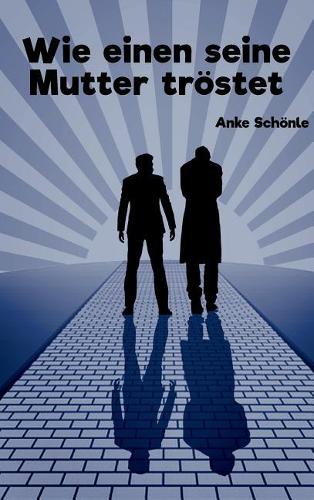 Wie einen seine Mutter tröstet