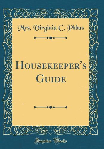 Housekeeper's Guide (Classic Reprint)