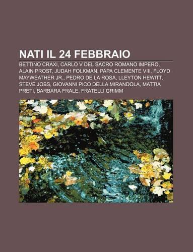 Nati Il 24 Febbraio: Bettino Craxi, Carlo V del Sacro Romano Impero, Alain Prost, Judah Folkman, Papa Clemente VIII, Floyd Mayweather Jr.