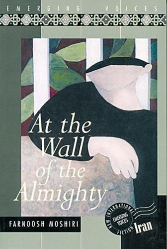 At the Wall of the Almighty: (Emerging voices - new International fiction)