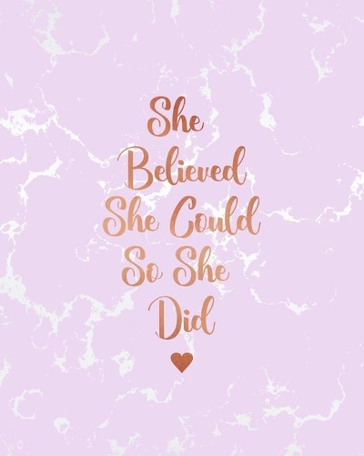 She Believed She Could So She Did: Radiant Pink Marble and Rose Gold - 8 x 10, 120 Wide Ruled Pages