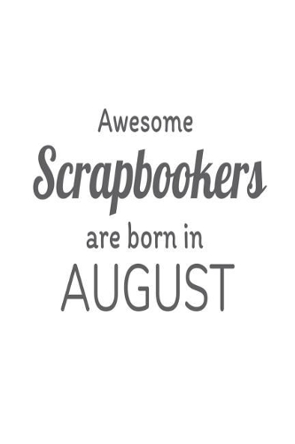 Awesome Scrapbookers Are Born in August: Funny Scrapbooking Hobbyist Novelty Birthday Memory Journal