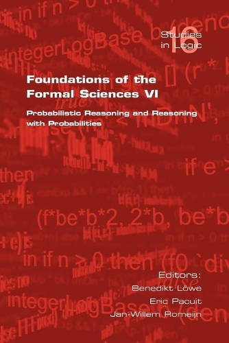 Foundations of the Formal Sciences VI: VI Probabilistic Reasoning and Reasoning with Probabilities