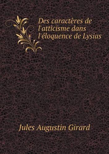 Des caractères de l'atticisme dans l'éloquence de Lysias