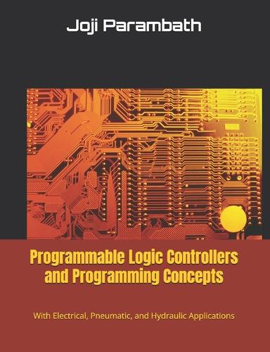 Programmable Logic Controllers and Programming Concepts: With Electrical, Pneumatic, and Hydraulic Applications(Hydraulic Book Series (Generic))