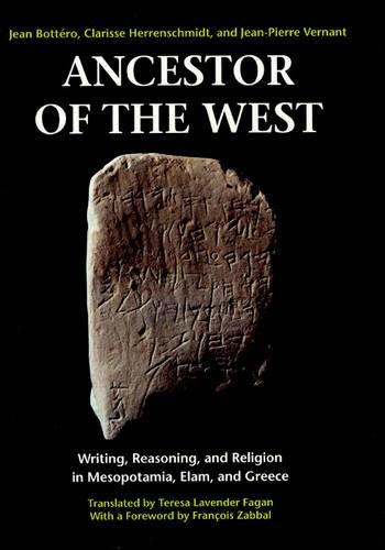 Ancestor of the West: Writing, Reasoning and Religion in Mesopotamia, Elam and Greece