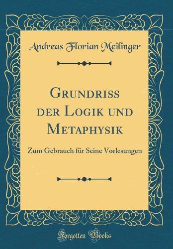 Grundriß Der Logik Und Metaphysik