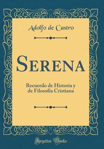 Serena: Recuerdo de Historia y de Filosofía Cristiana (Classic Reprint)