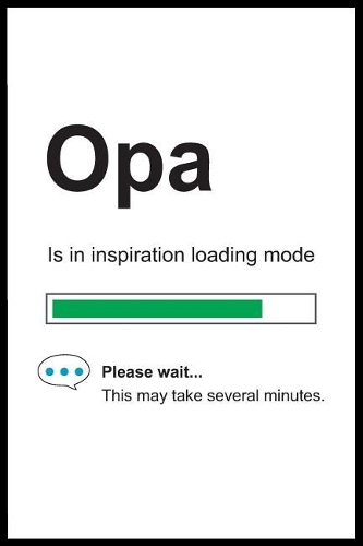 Opa is in Inspiration Loading Mode: 6 x 9 Notebook, Funny Blank Gag Multipurpose Jotter Log Book, Wide Ruled Lined Journal, Everyday Writing Pad for Colleagues, Coworkers, Friends and 
