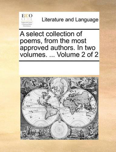 A select collection of poems, from the most approved authors. In two volumes. ... Volume 2 of 2