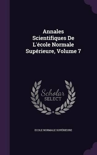 Annales Scientifiques De L'école Normale Supérieure, Volume 7
