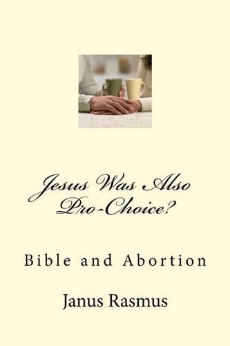 Jesus Was Also Pro-Choice?