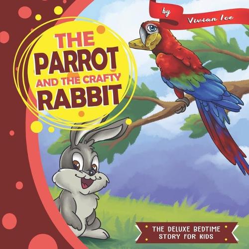The Parrot and The Crafty Rabbit: (36 The Deluxe Bedtime Story for Kids)