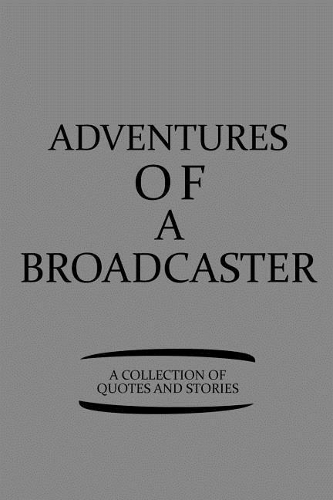 Adventures of a Broadcaster a Collection of Quotes and Stories: Notebook, Journal or Planner Size 6 X 9 110 Lined Pages Office Equipment Great Gift Idea for Christmas or Birthday for a Broadcaster