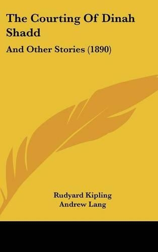 The Courting Of Dinah Shadd: And Other Stories (1890)