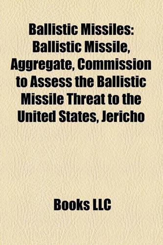 Ballistic Missiles: Air-Launched Ballistic Missiles, Battlefield-Range Ballistic Missiles, Intercontinental Ballistic Missiles