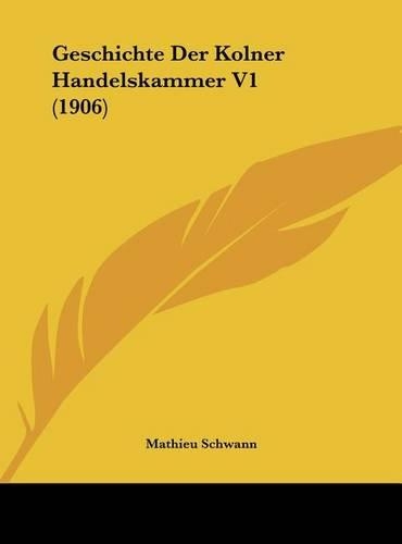 Geschichte Der Kolner Handelskammer V1 (1906)