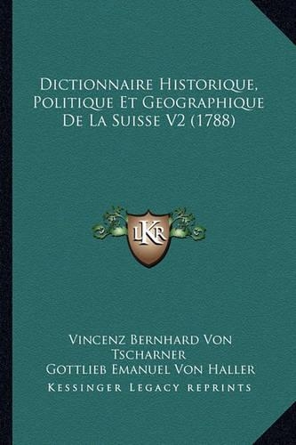 Dictionnaire Historique, Politique Et Geographique De La Suisse V2 (1788)