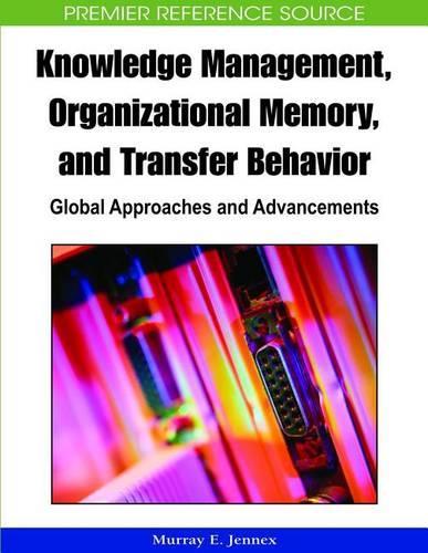 Knowledge Management, Organizational Memory and Transfer Behavior: (Advances in Knowledge Management)