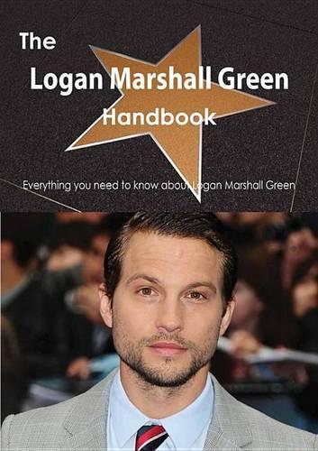 The Logan Marshall Green Handbook - Everything You Need to Know about Logan Marshall Green