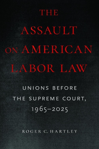 The Assault on American Labor Law