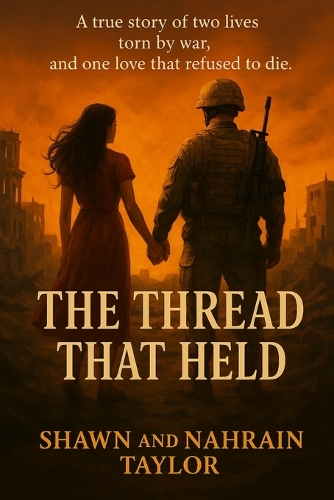 The Thread That Held: A true story of two lives torn by war, and one love that refused to die.